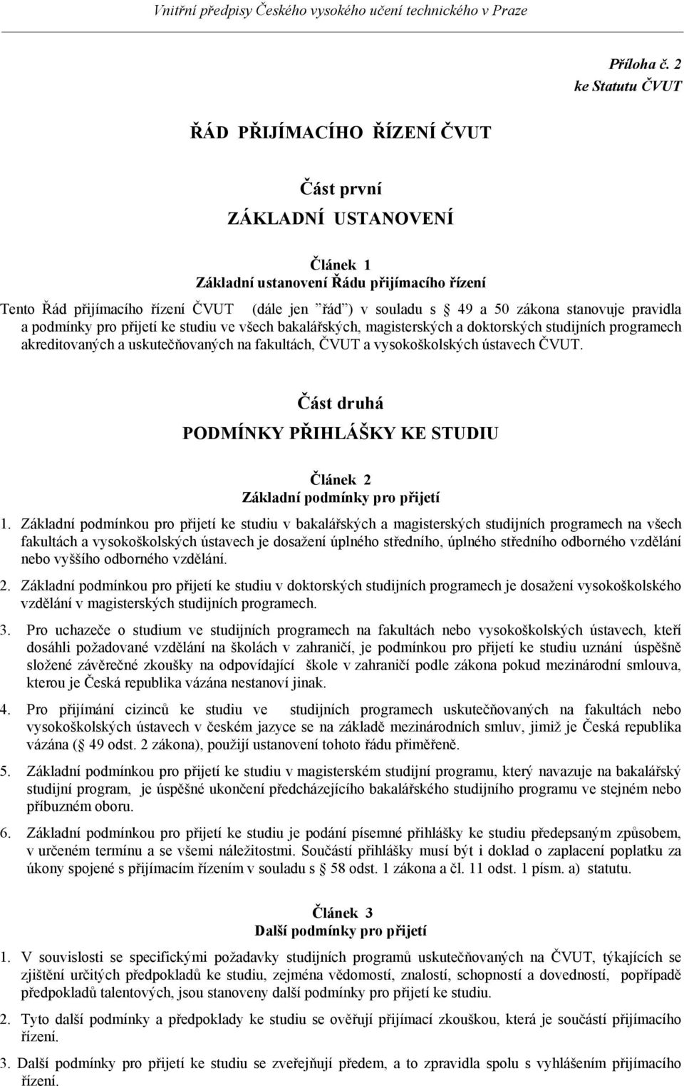 zákona stanovuje pravidla a podmínky pro přijetí ke studiu ve všech bakalářských, magisterských a doktorských studijních programech akreditovaných a uskutečňovaných na fakultách, ČVUT a