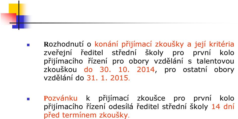 2014, pro ostatní obory vzdělání do 31. 1. 2015.