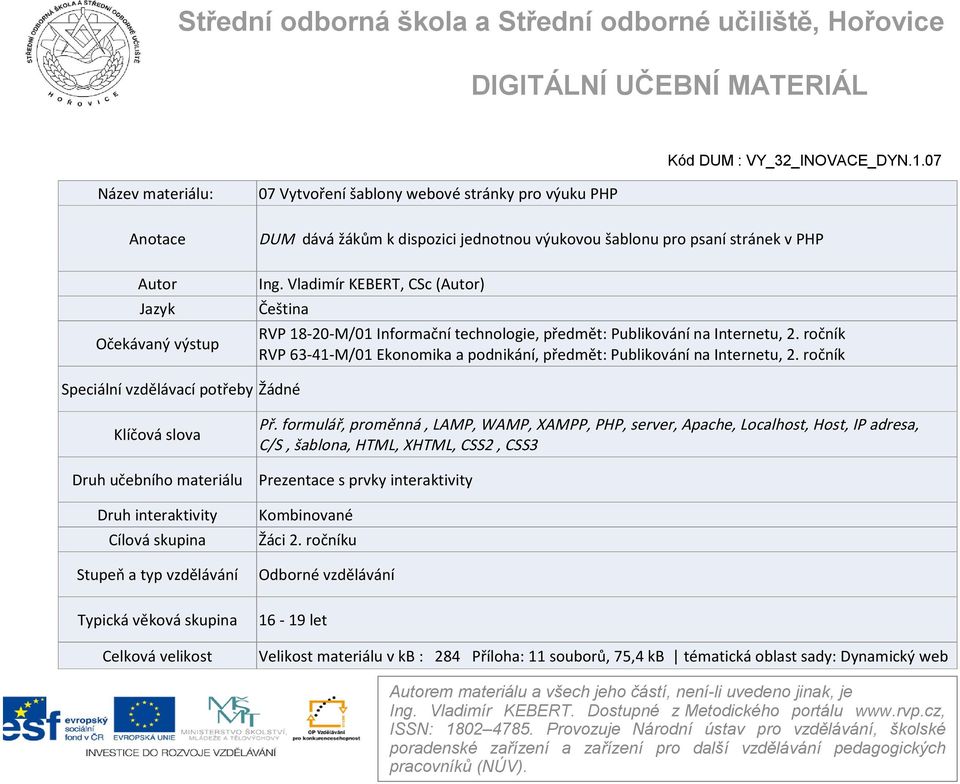 Vladimír KEBERT, CSc (Autor) Čeština RVP 18-20-M/01 Informační technologie, předmět: Publikování na Internetu, 2. ročník RVP 63-41-M/01 Ekonomika a podnikání, předmět: Publikování na Internetu, 2.
