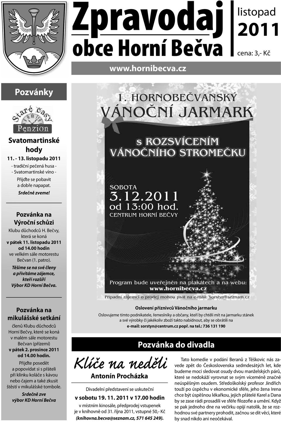 listopadu 2011 od 14.00 hodin ve velkém sále motorestu Bečvan (1. patro). Těšíme se na své členy a přivítáme zájemce, kteří rozšíří Výbor KD Horní Bečva.
