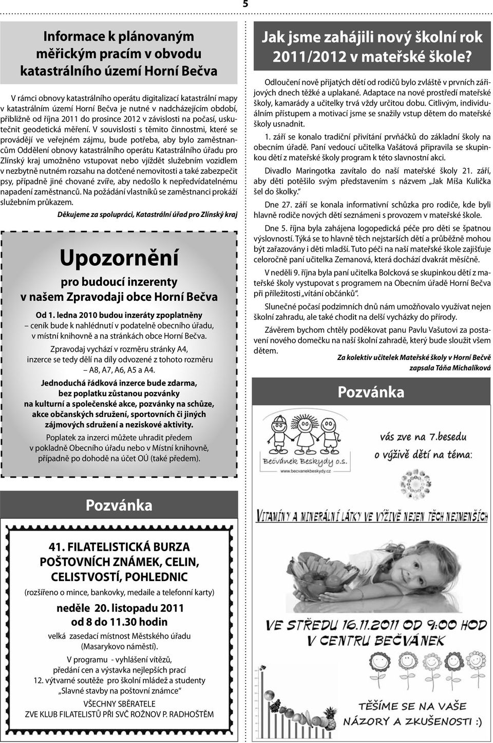 V souvislosti s těmito činnostmi, které se provádějí ve veřejném zájmu, bude potřeba, aby bylo zaměstnancům Oddělení obnovy katastrálního operátu Katastrálního úřadu pro Zlínský kraj umožněno