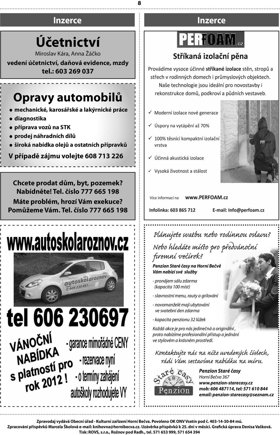608 713 226 Chcete prodat dům, byt, pozemek? Nabídněte! Tel. číslo 777 665 198 Máte problém, hrozí Vám exekuce? Pomůžeme Vám. Tel. číslo 777 665 198 Plánujete svatbu nebo rodinnou oslavu?