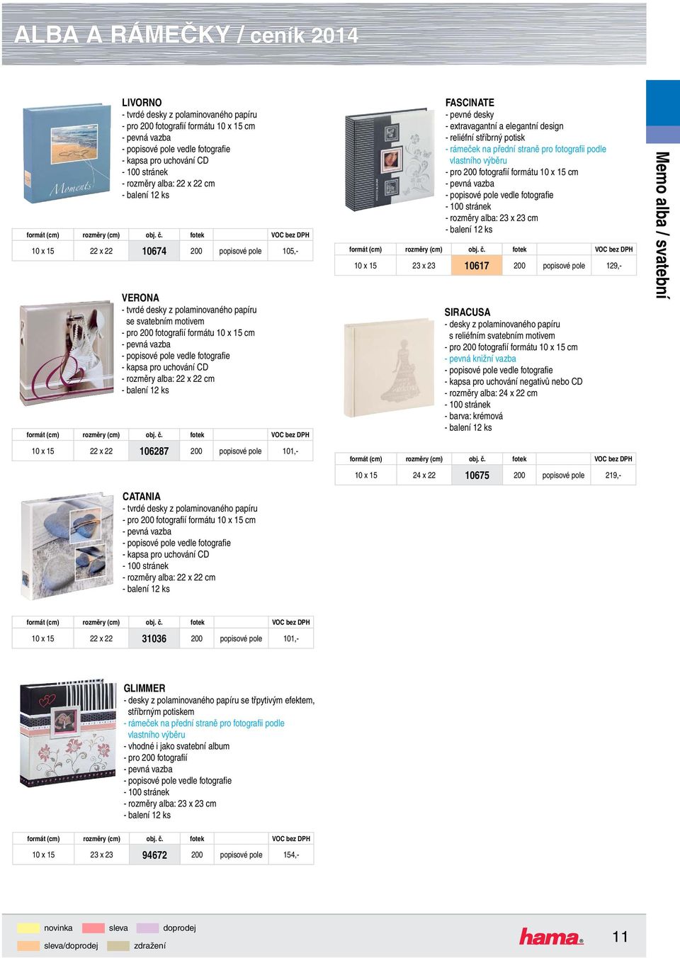 cm 10 x 15 23 x 23 10617 200 popisové pole 129,- SIRACUSA - desky z polaminovaného papíru s reliéfním svatebním motivem - pevná knižní vazba - rozměry alba: 24 x 22 cm - barva: krémová 10 x 15 24 x