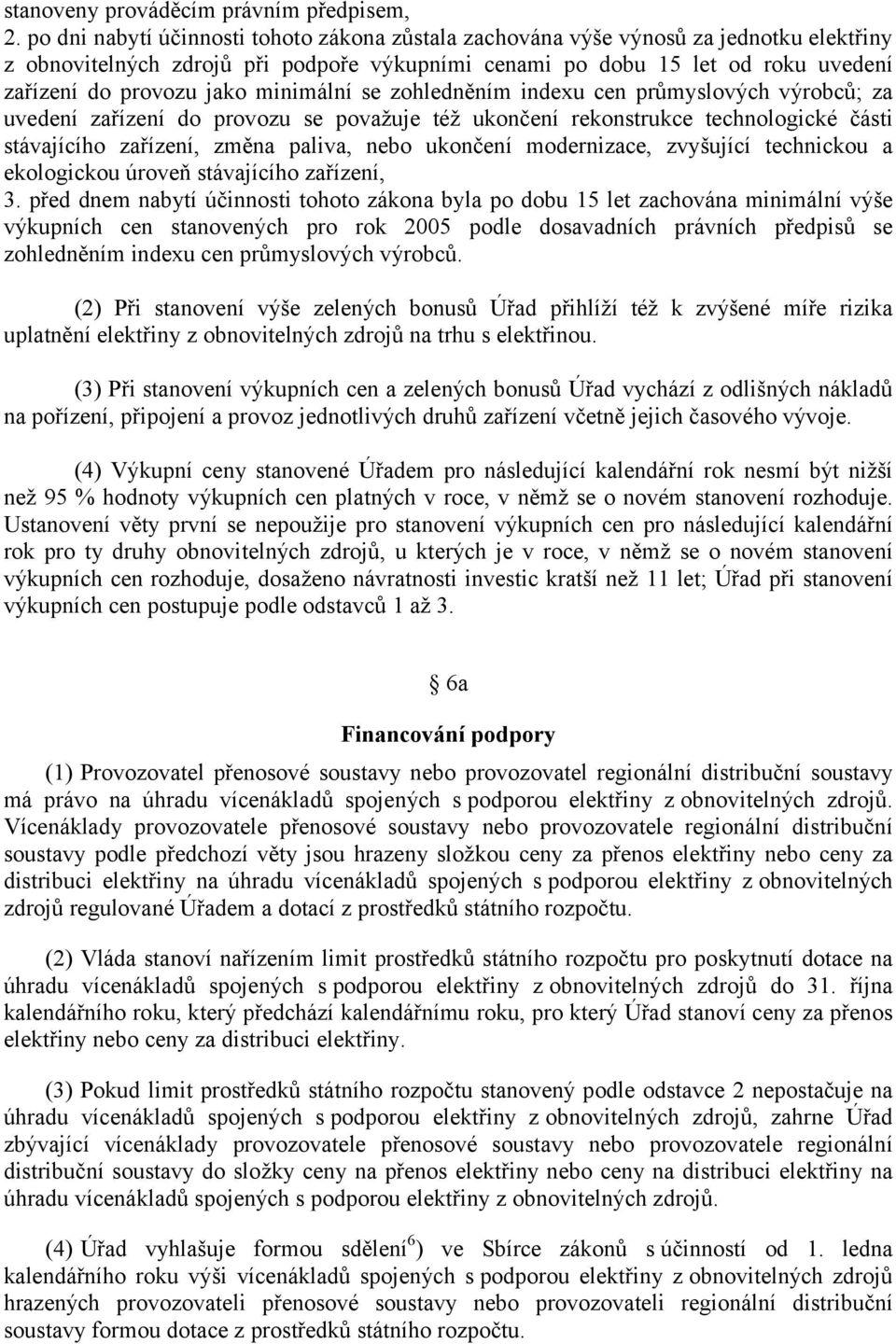 minimální se zohledněním indexu cen průmyslových výrobců; za uvedení zařízení do provozu se považuje též ukončení rekonstrukce technologické části stávajícího zařízení, změna paliva, nebo ukončení