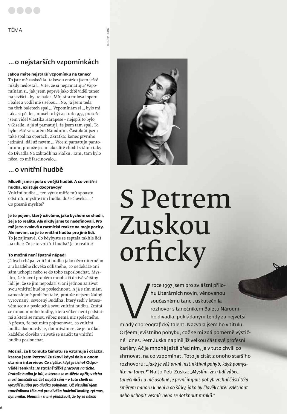 Můj táta miloval operu i balet a vodil mě s sebou No, já jsem teda na těch baletech spal Vzpomínám si bylo mi tak asi pět let, musel to být asi rok 1973, protože jsem viděl Vlastíka Harapese nejspíš