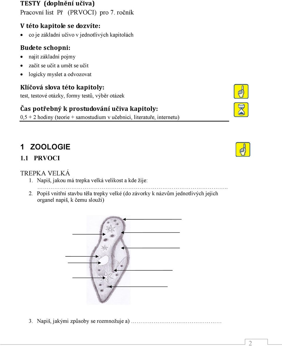 myslet a odvozovat Klíčová slova této kapitoly: test, testové otázky, formy testů, výběr otázek Čas potřebný k prostudování učiva kapitoly: 0,5 + 2 hodiny