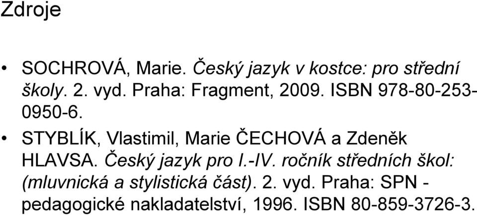 STYBLÍK, Vlastimil, Marie ČECHOVÁ a Zdeněk HLAVSA. Český jazyk pro I.-IV.