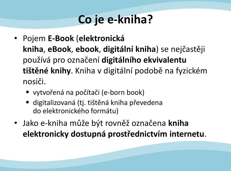 digitálního ekvivalentu tištěné knihy. Kniha v digitální podobě na fyzickém nosiči.
