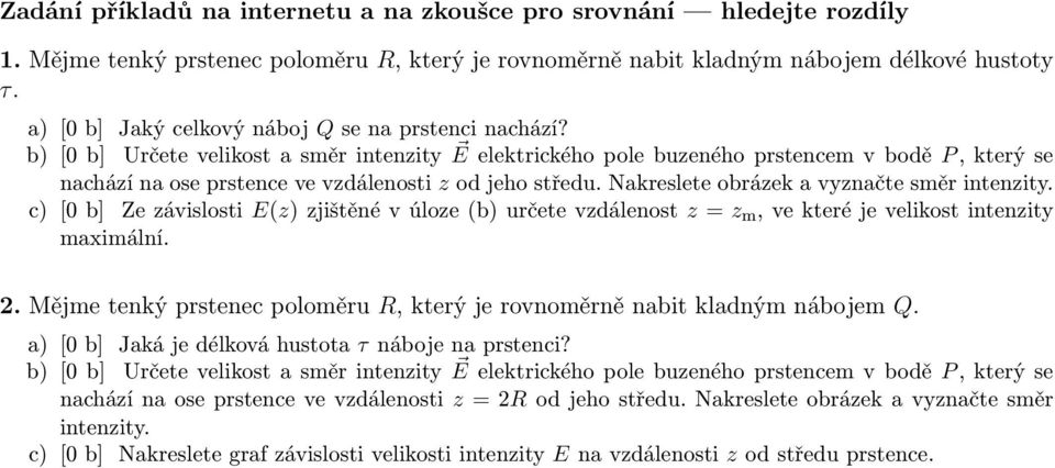 b) [0 b] Určete velikost a směr intenzity E elektrického pole buzeného prstencem v bodě P, který se nachází na ose prstence ve vzdálenosti z od jeho středu.