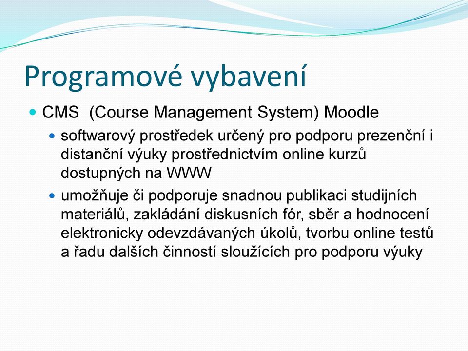 podporuje snadnou publikaci studijních materiálů, zakládání diskusních fór, sběr a hodnocení