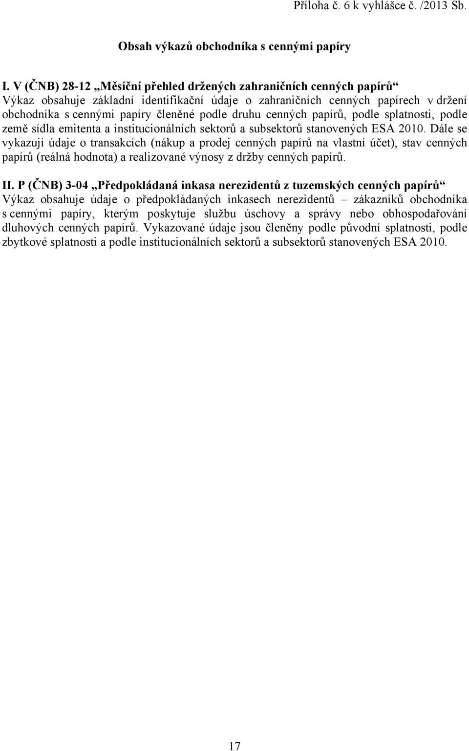 cenných papírů, podle splatnosti, podle země sídla emitenta a institucionálních sektorů a subsektorů stanovených ESA 2010.