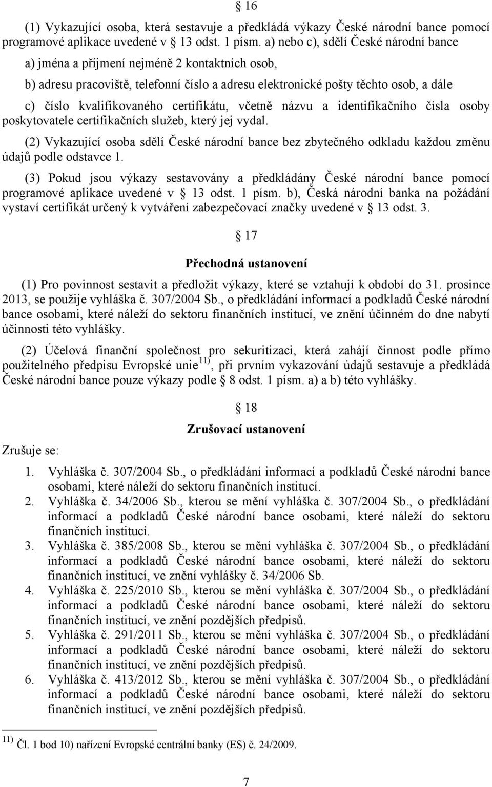 certifikátu, včetně názvu a identifikačního čísla osoby poskytovatele certifikačních služeb, který jej vydal.