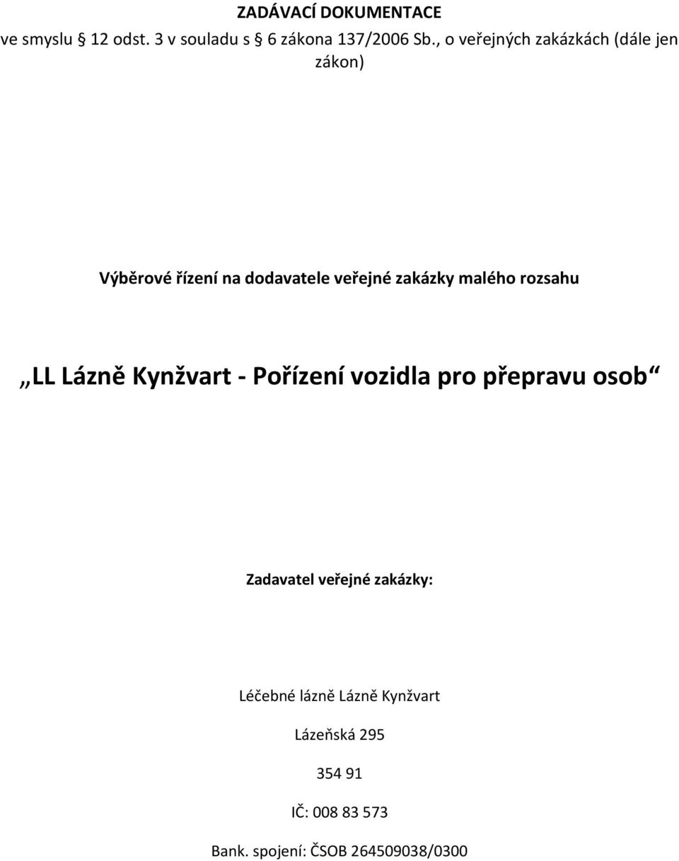 malého rozsahu LL Lázně Kynžvart - Pořízení vozidla pro přepravu osob Zadavatel veřejné