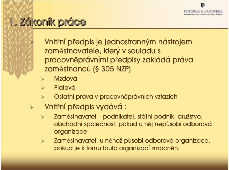 předpis vydává : Zaměstnavatel podnikatel, státní podnik, družstvo, obchodní společnost, pokud u něj nepůsobí