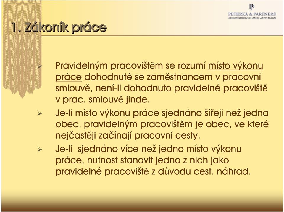 Je-li místo výkonu práce sjednáno šířeji než jedna obec, pravidelným pracovištěm je obec, ve které nejčastěji