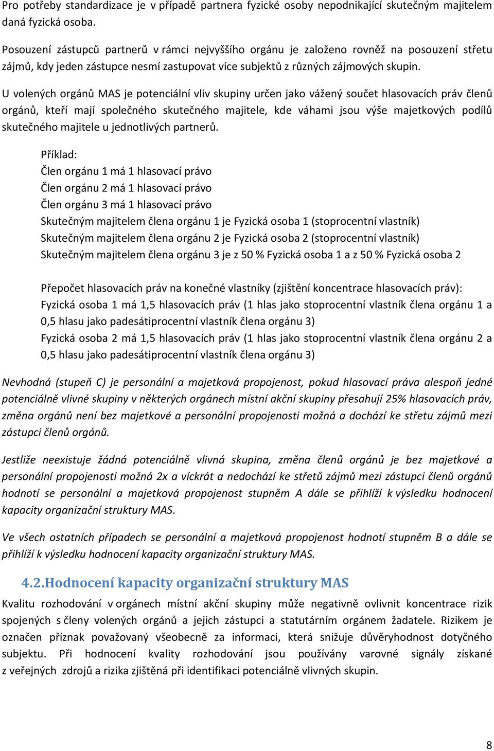 U volených orgánů MAS je potenciální vliv skupiny určen jako vážený součet hlasovacích práv členů orgánů, kteří mají společného skutečného majitele, kde váhami jsou výše majetkových podílů skutečného