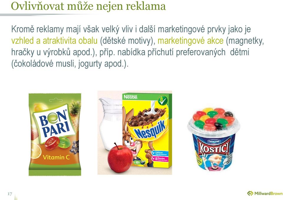 motivy), marketingové akce (magnetky, hračky u výrobků apod.), příp.