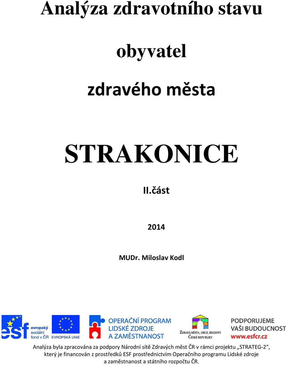 ČR v rámci projektu STRATEG-2, který je financován z prostředků ESF