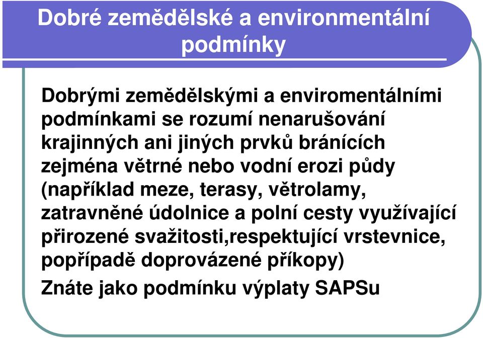 půdy (například meze, terasy, větrolamy, zatravněné údolnice a polní cesty využívající přirozené