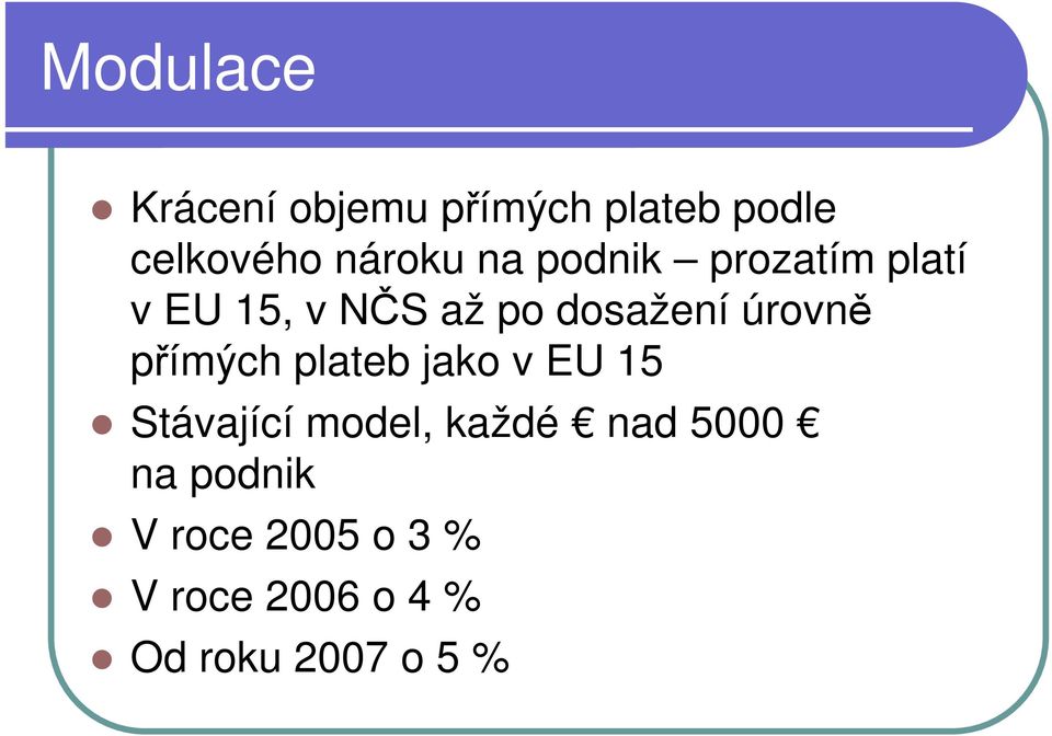 přímých plateb jako v EU 15 Stávající model, každé nad 5000