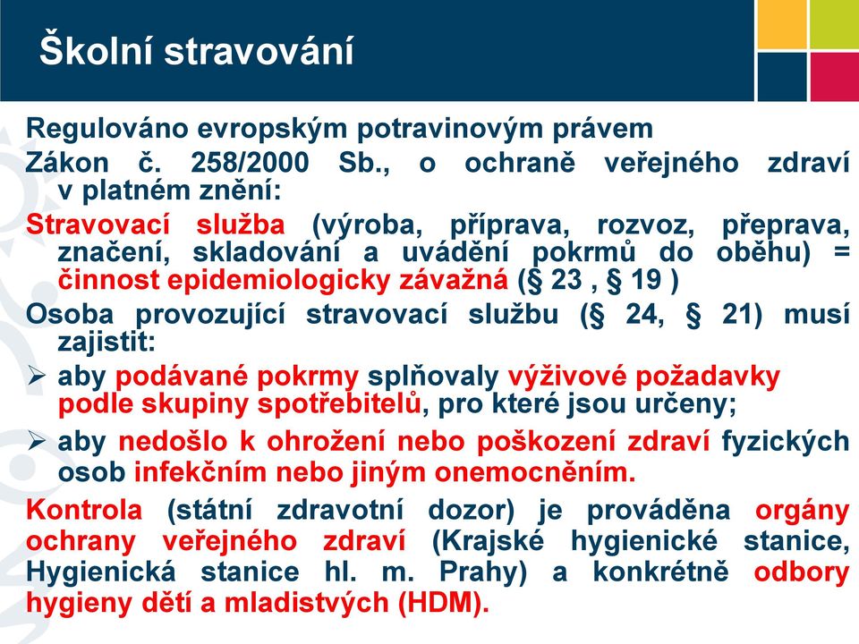 závažná ( 23, 19 ) Osoba provozující stravovací službu ( 24, 21) musí zajistit: aby podávané pokrmy splňovaly výživové požadavky podle skupiny spotřebitelů, pro které jsou určeny;