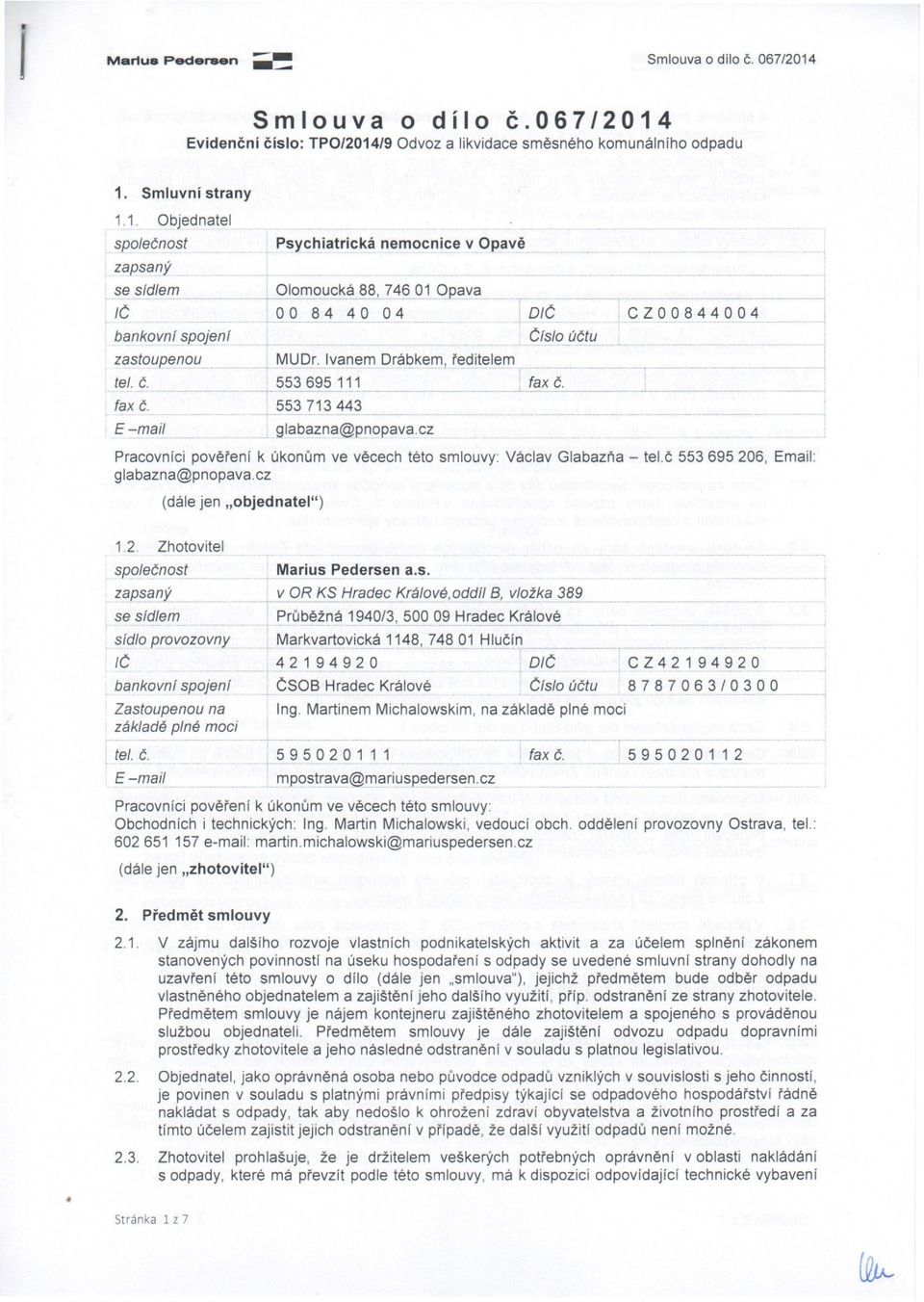 cz Čtsto účtu,cz00844004 I -.{ J Pracovníci pověření k úkonům ve věcech této smlouvy: Václav Glabazňa - tel.č 55369520