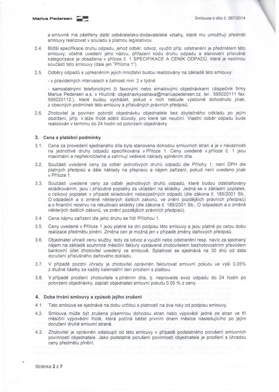 1 SPECIFIKACE A CENíK ODPADŮ, která je nedílnou součástí této smlouvy (dále jen "Příloha 1"). 2.5.