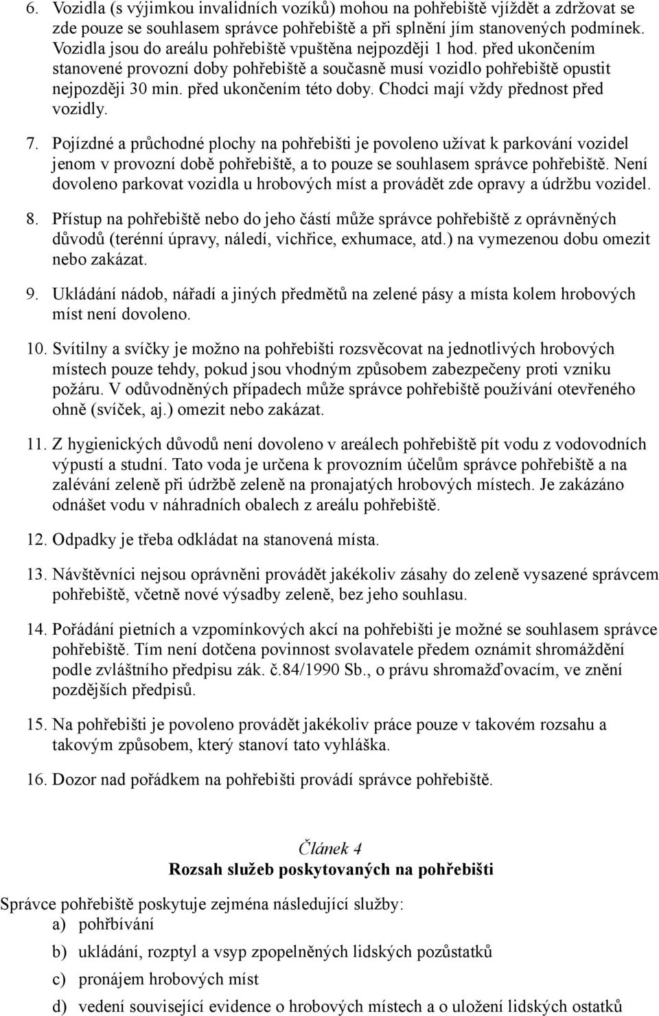 Chodci mají vždy přednost před vozidly. 7.