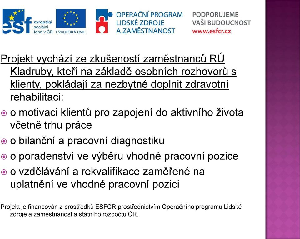 diagnostiku o poradenství ve výběru vhodné pracovní pozice o vzdělávání a rekvalifikace zaměřené na uplatnění ve vhodné pracovní