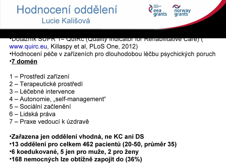 Terapeutické prostředí 3 Léčebné intervence 4 Autonomie, self-management 5 Sociální začlenění 6 Lidská práva 7 Praxe vedoucí k úzdravě