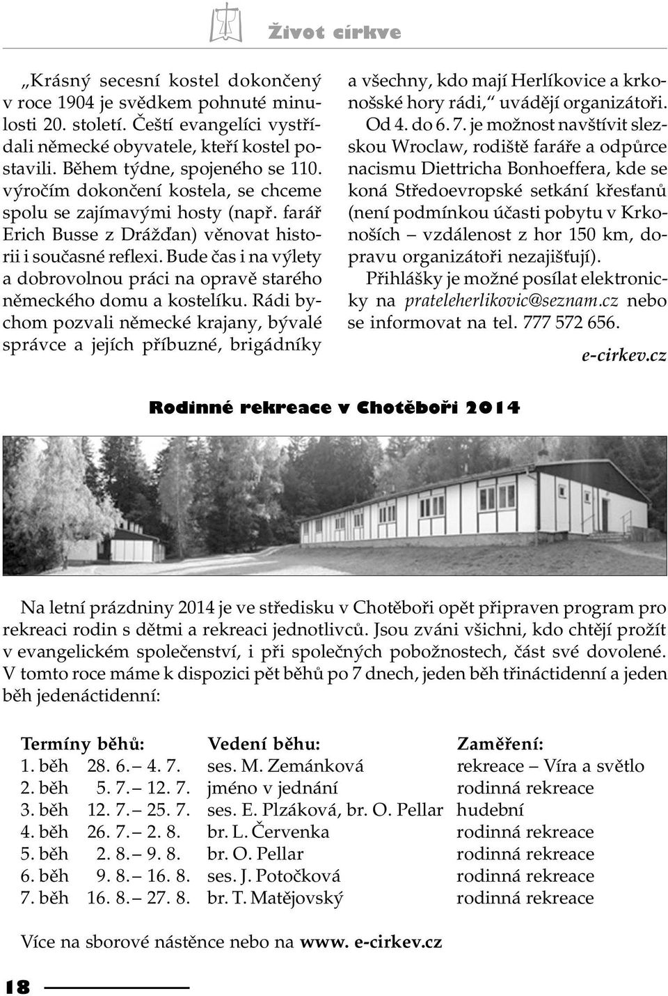 Bude èas i na výlety a dobrovolnou práci na opravì starého nìmeckého domu a kostelíku.