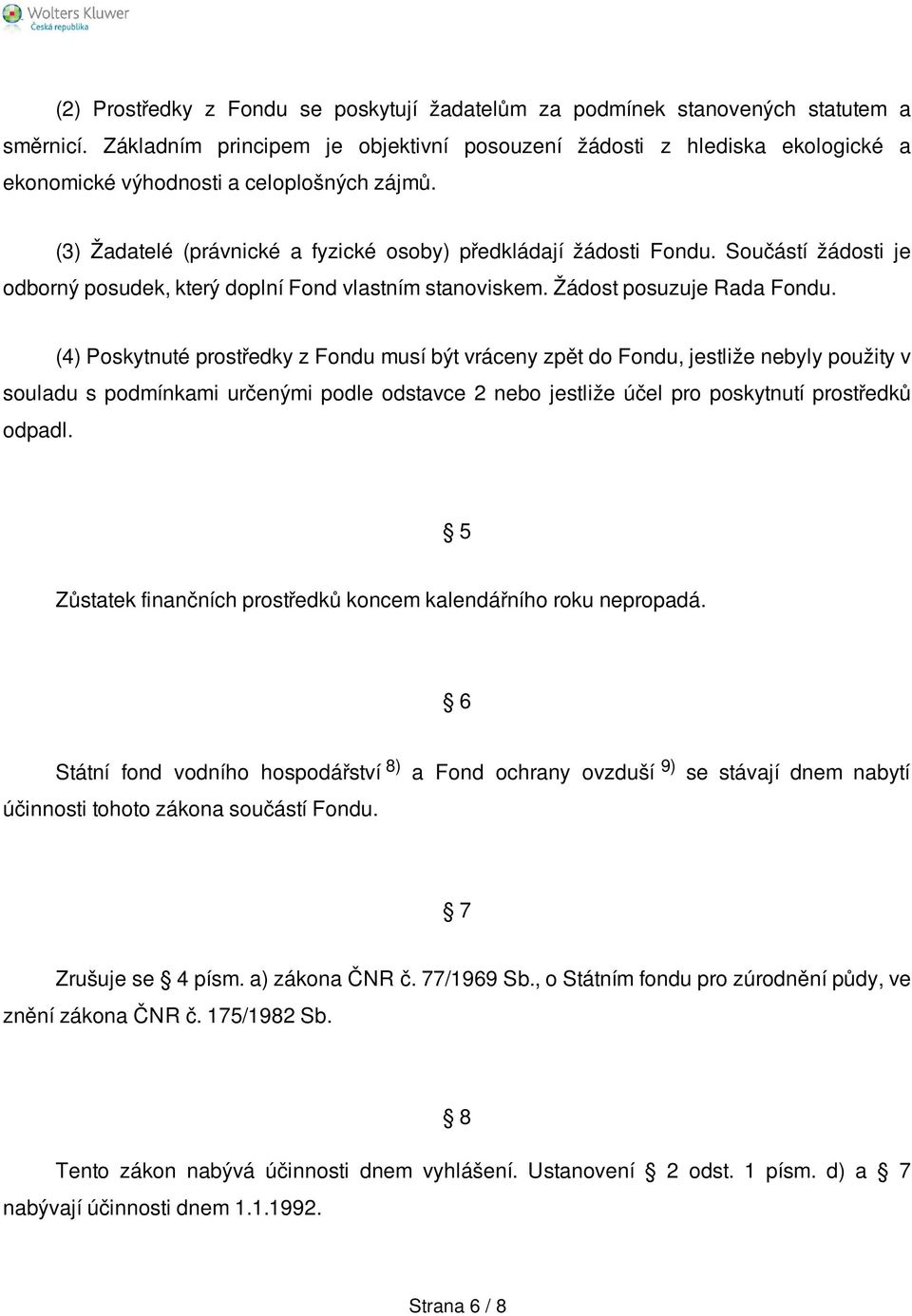 Součástí žádosti je odborný posudek, který doplní Fond vlastním stanoviskem. Žádost posuzuje Rada Fondu.