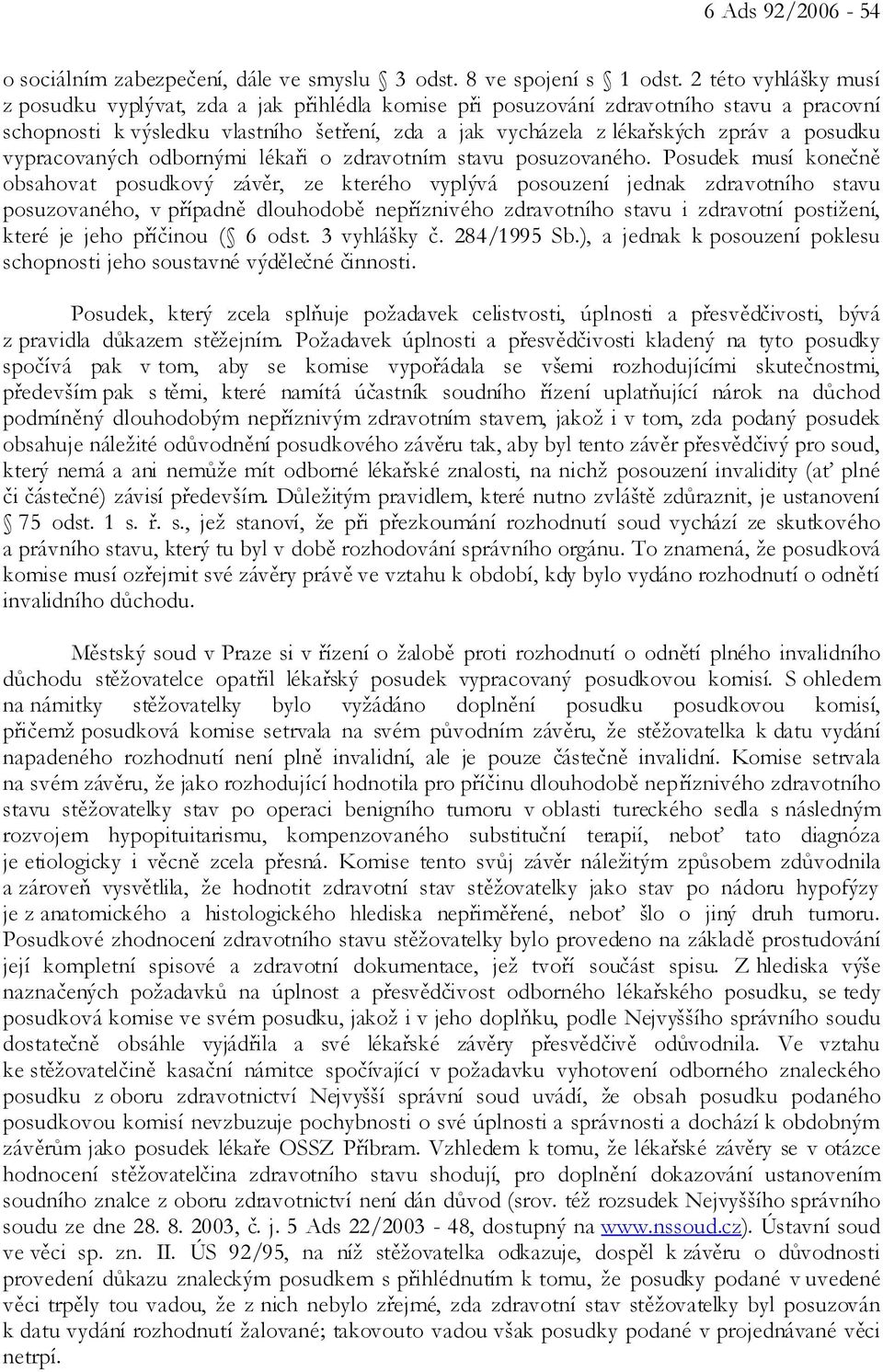 posudku vypracovaných odbornými lékaři o zdravotním stavu posuzovaného.