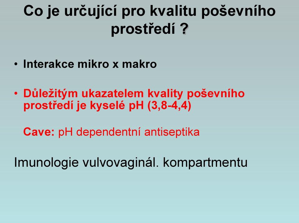 poševního prostředí je kyselé ph (3,8-4,4) Cave: ph