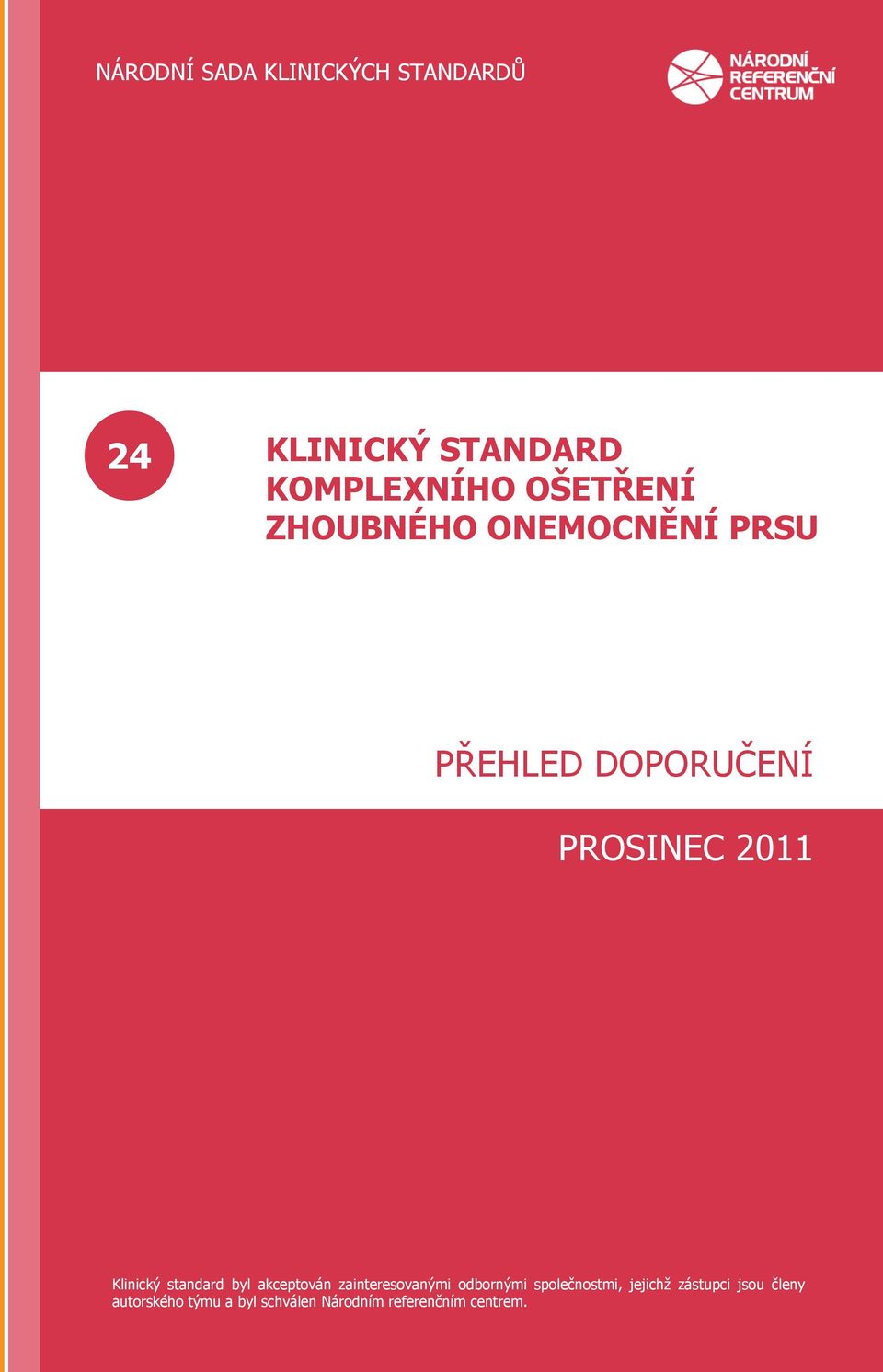 zainteresovanými odbornými společnostmi, jejichţ zástupci jsou členy autorského týmu a