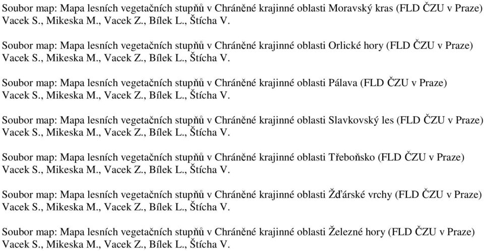 Soubor map: Mapa lesních vegetačních stupňů v Chráněné krajinné oblasti Pálava (FLD ČZU v Praze) Vacek S., Mikeska M., Vacek Z., Bílek L., Štícha V.