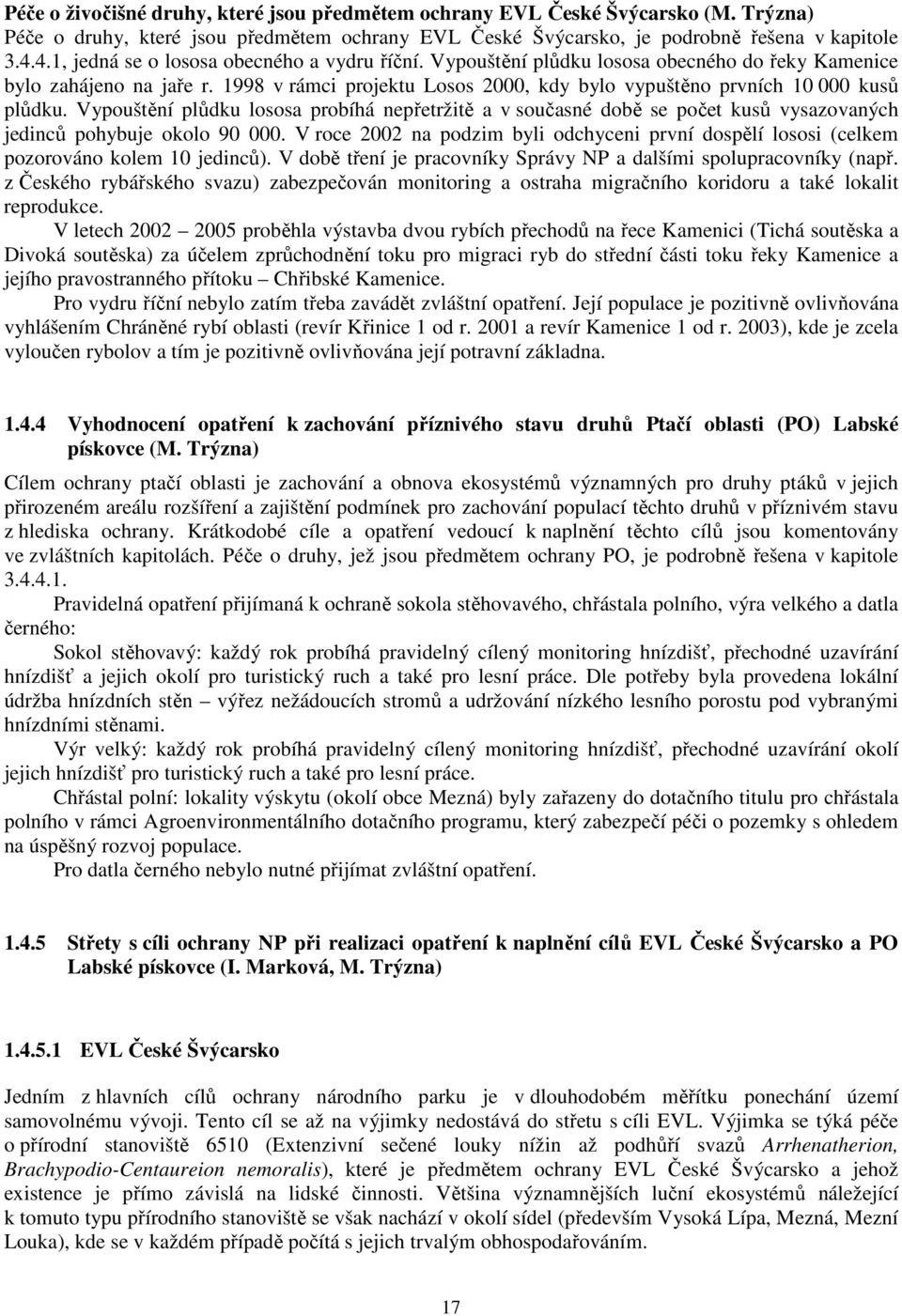 1998 v rámci projektu Losos 2000, kdy bylo vypuštěno prvních 10 000 kusů plůdku.