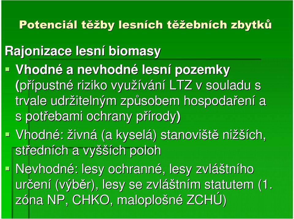 přírodyp rody) Vhodné: živná (a kyselá) ) stanoviště nižší ších, středn edních a vyšší šších poloh Nevhodné: :