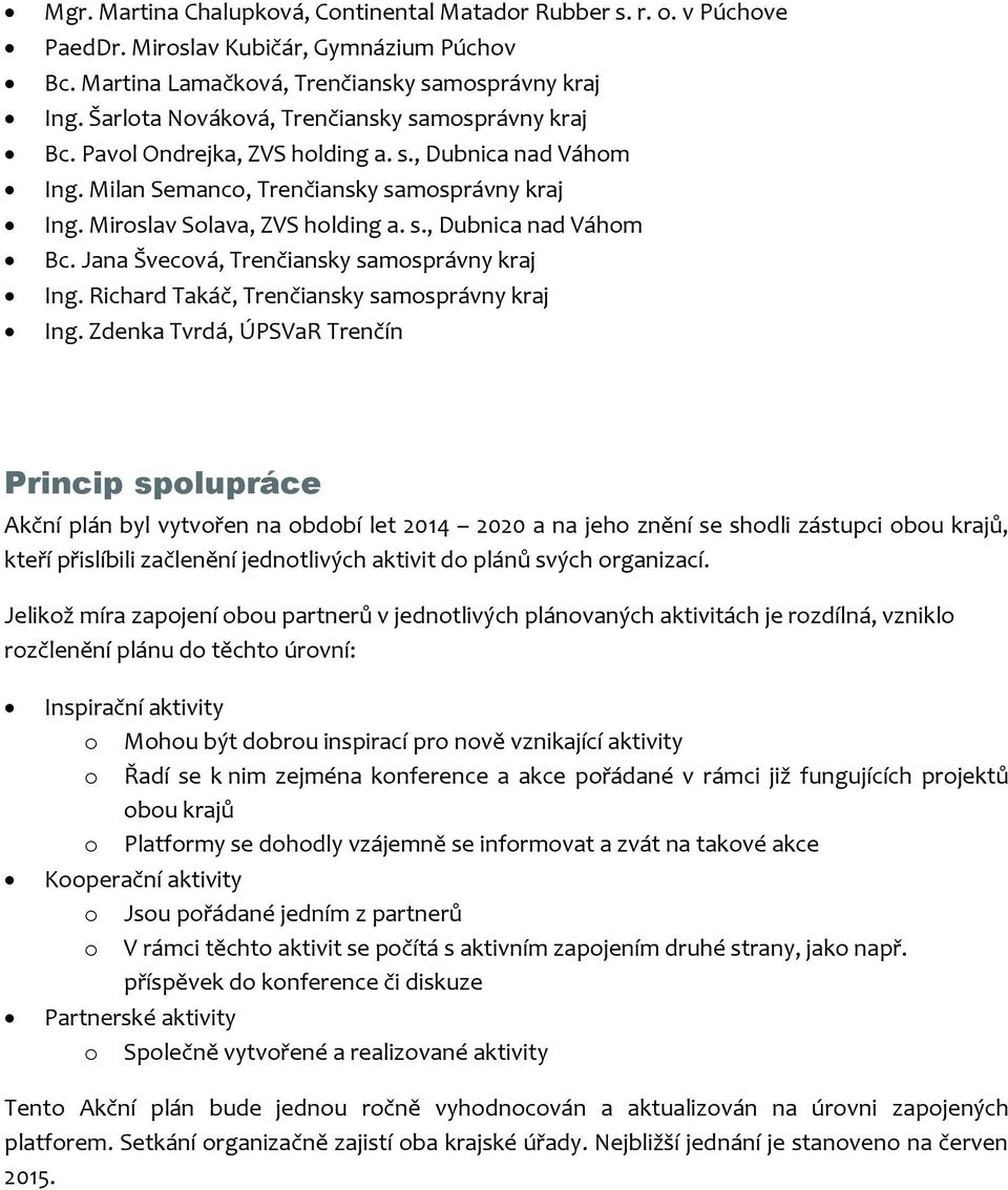 Jana Švecová, Trenčiansky samosprávny kraj Ing. Richard Takáč, Trenčiansky samosprávny kraj Ing.
