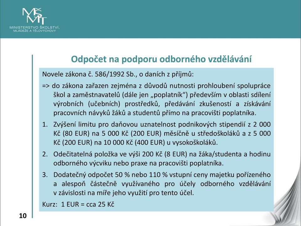 předávání zkušeností a získávání pracovních návyků žáků a studentů přímo na pracovišti poplatníka. 1.