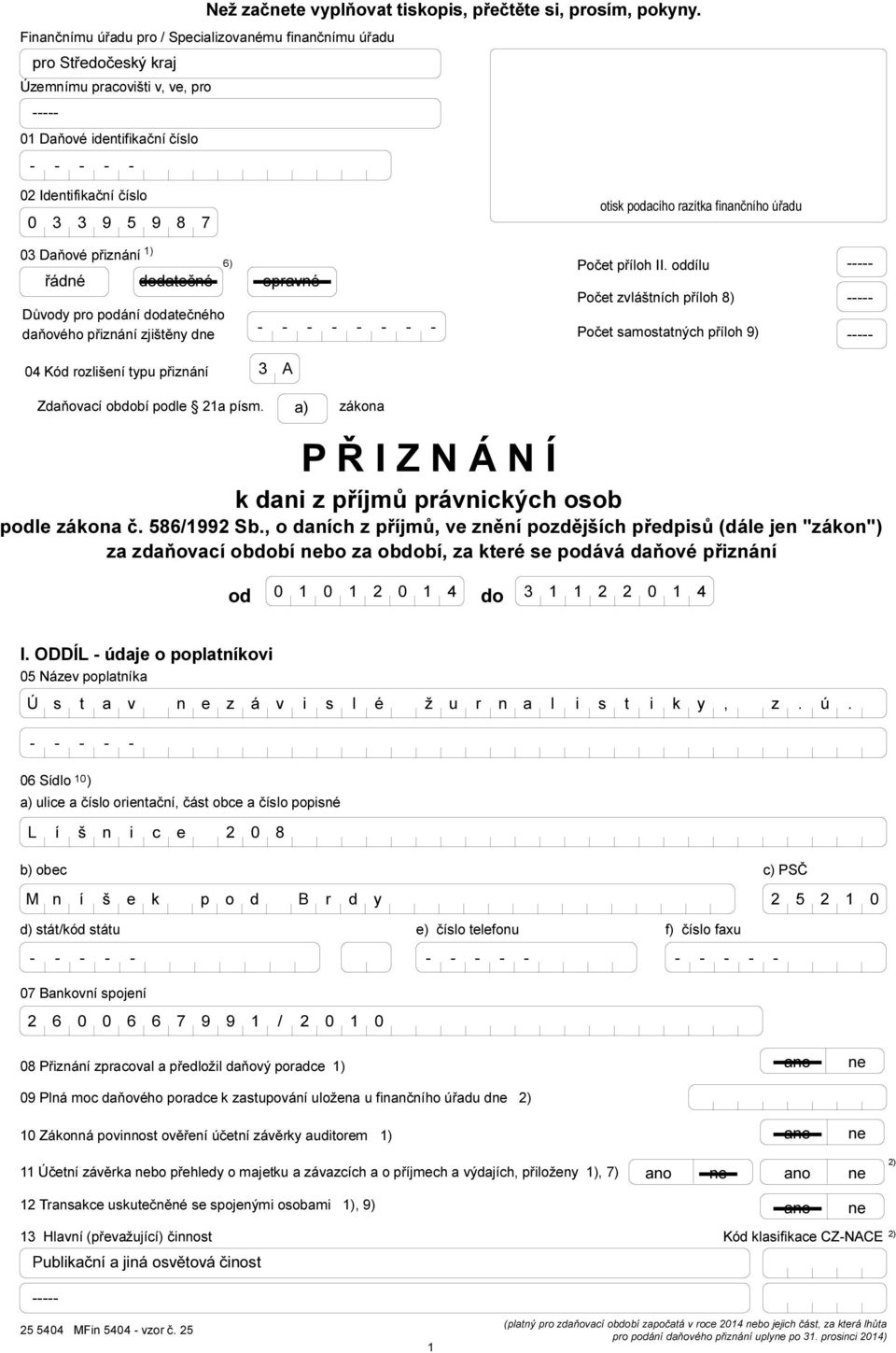 opravné Důvody pro podání dodatečného - - - daňového přiznání zjištěny dne otisk podacího razítka finančního úřadu Počet příloh II.