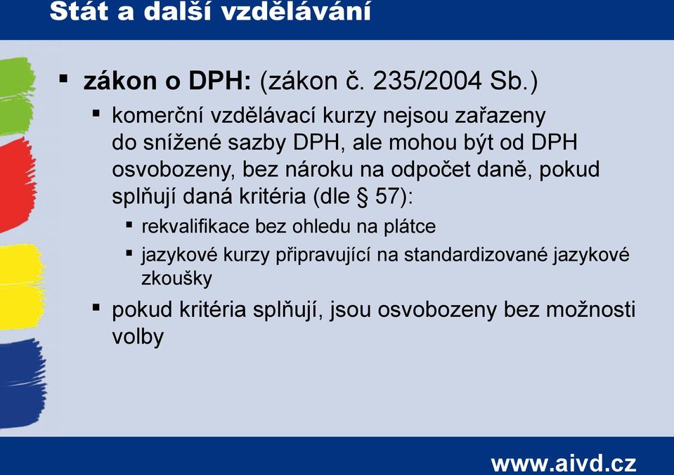 osvobozeny, bez nároku na odpočet daně, pokud splňují daná kritéria (dle 57): rekvalifikace bez