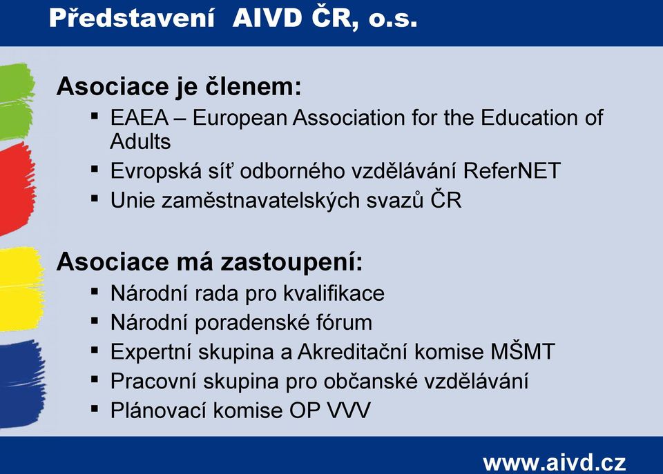 Asociace je členem: EAEA European Association for the Education of Adults Evropská síť