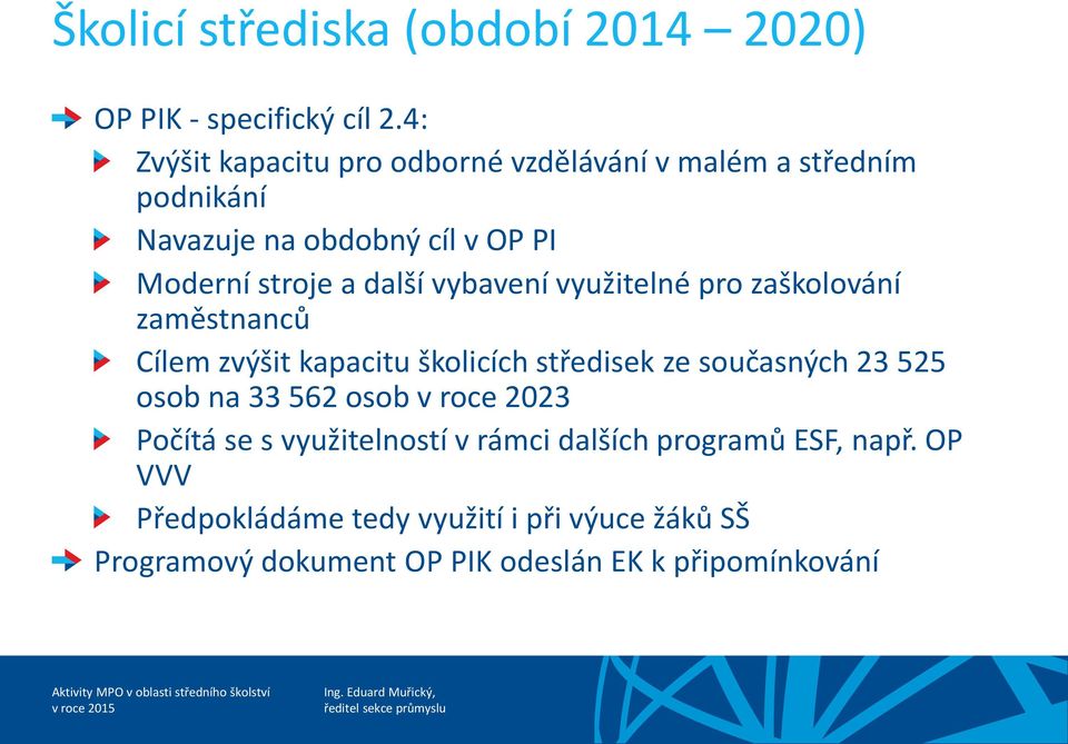 vybavení využitelné pro zaškolování zaměstnanců Cílem zvýšit kapacitu školicích středisek ze současných 23 525 osob na 33 562