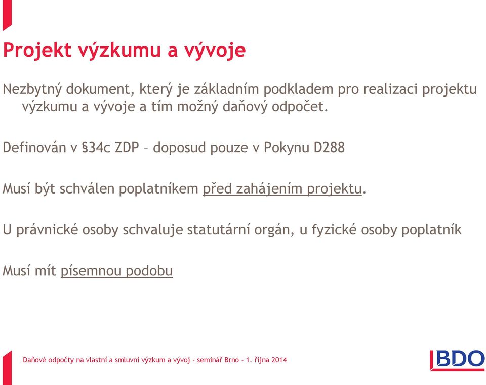 Definován v 34c ZDP doposud pouze v Pokynu D288 Musí být schválen poplatníkem před