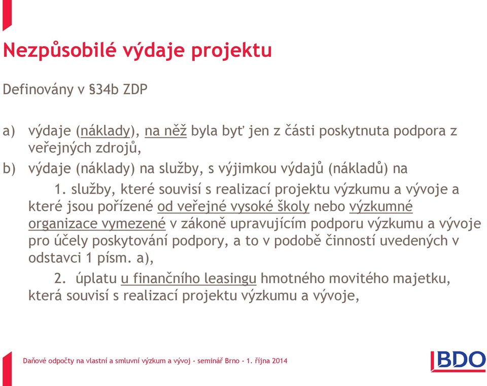 služby, které souvisí s realizací projektu výzkumu a vývoje a které jsou pořízené od veřejné vysoké školy nebo výzkumné organizace vymezené v