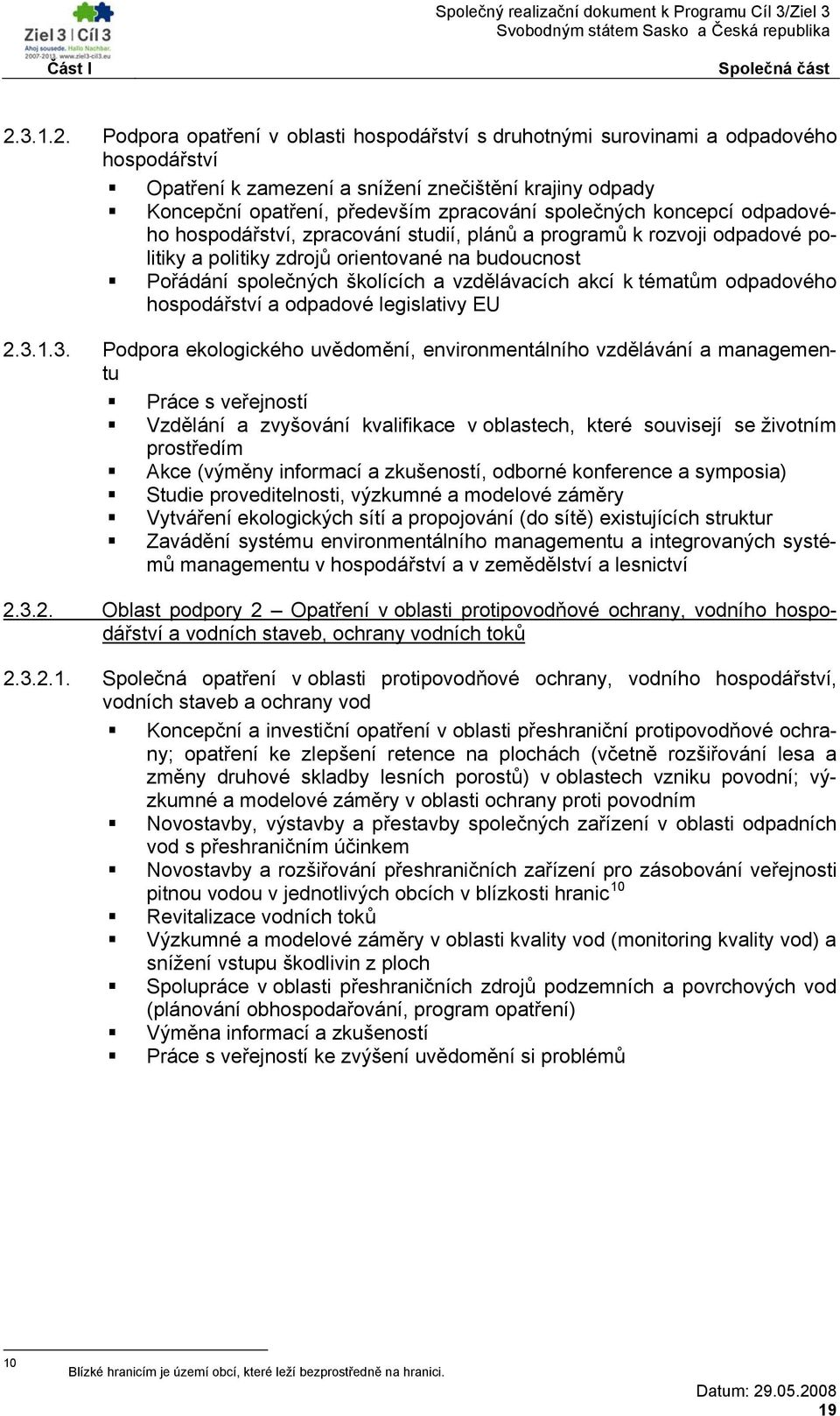 Podpora opatření v oblasti hospodářství s druhotnými surovinami a odpadového hospodářství Opatření k zamezení a snížení znečištění krajiny odpady Koncepční opatření, především zpracování společných