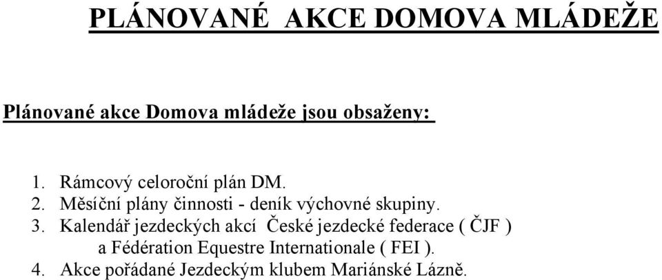 3. Kalendář jezdeckých akcí České jezdecké federace ( ČJF ) a Fédération