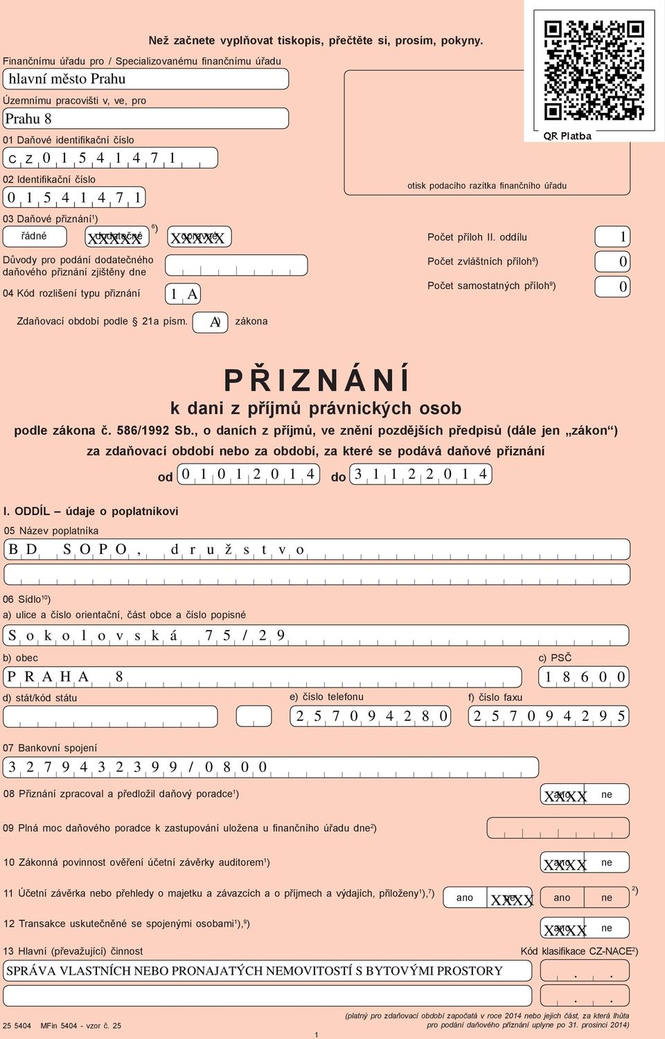 Důvody pro podání dodatečného daňového přiznání zjištěny dne Kód rozlišení typu přiznání ) opravné Zdaňovací podle a písm. ) zákona A A otisk podacího razítka finančního úřadu Počet příloh II.