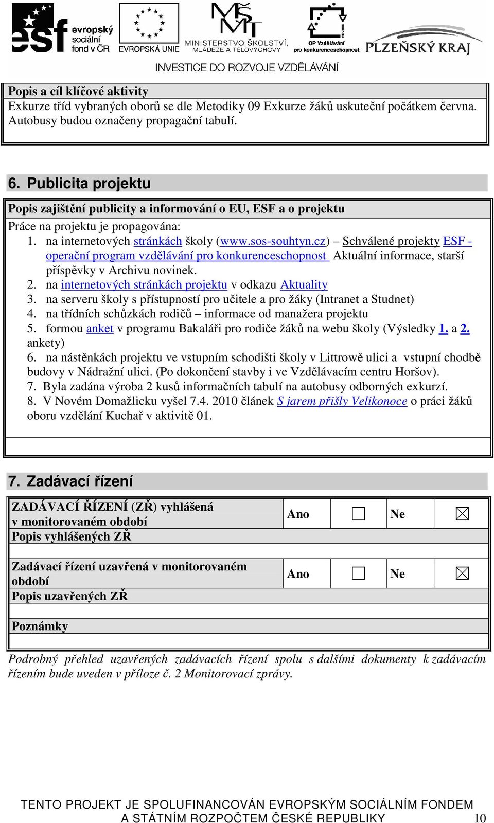 cz) Schválené projekty ESF - operační program vzdělávání pro konkurenceschopnost Aktuální informace, starší příspěvky v Archivu novinek. 2. na internetových stránkách projektu v odkazu Aktuality 3.